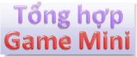 Tổng hợp Games Mini Tổng hợp Games Mini